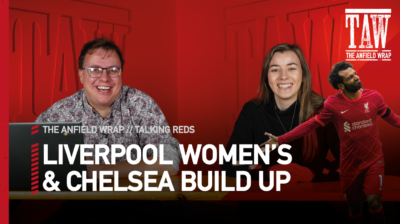 Chelsea Build Up & Liverpool Women's Opening Game | Talking Reds