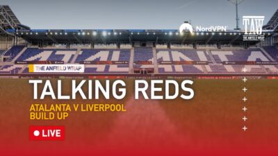 Atalanta v Liverpool: Build Up | Talking Reds LIVE