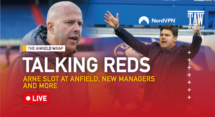 Arne Slot At Anfield, New Managers & More | Talking Reds LIVE