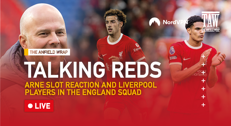 Arne Slot Reaction & Liverpool's England Contingent | Talking Reds LIVE