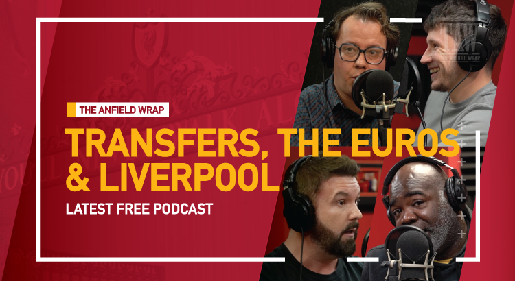 Liverpool, The Transfer Market & The Euros | The Anfield Wrap