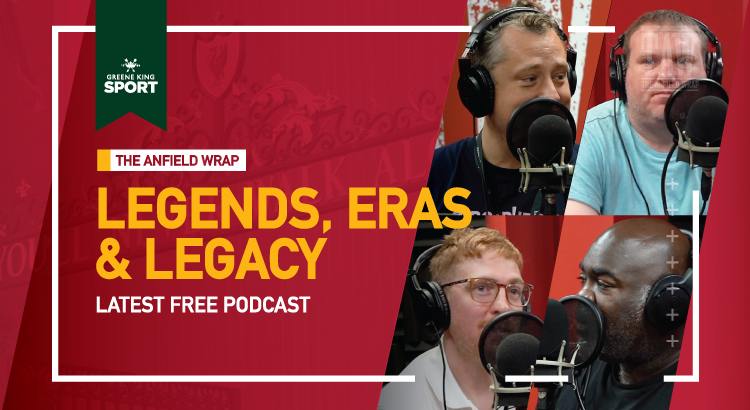 Legends, Eras & Legacy | The Anfield Wrap