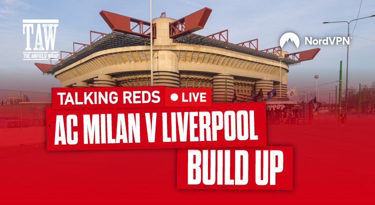 AC Milan v Liverpool: Build Up | Talking Reds LIVE