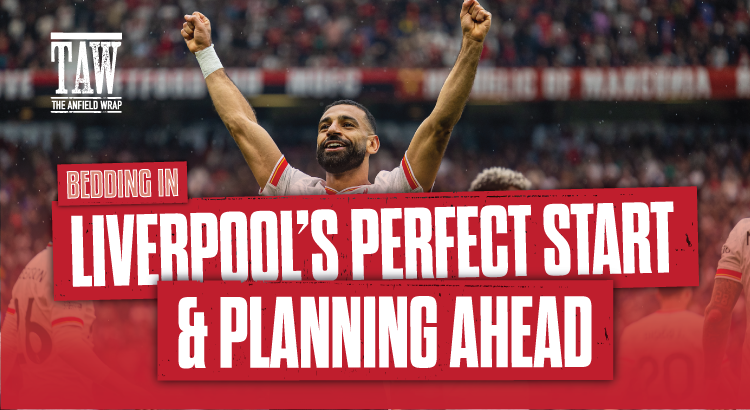 Liverpool’s Perfect Start & Planning Ahead | Bedding In