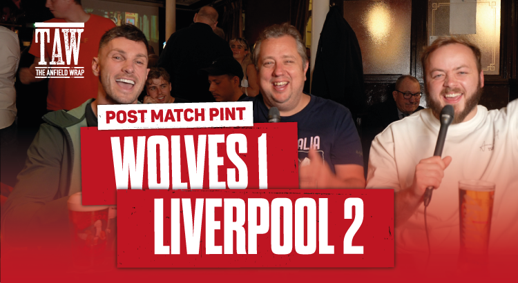 Wolverhampton Wanderers 1 Liverpool 2 | Post Match Pint