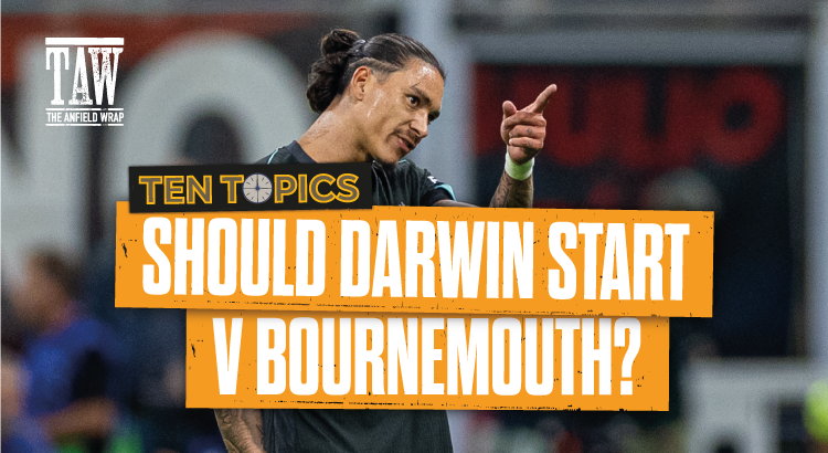 Should Darwin Nunez Start Against Bournemouth? | 10 Topics 10 Minutes