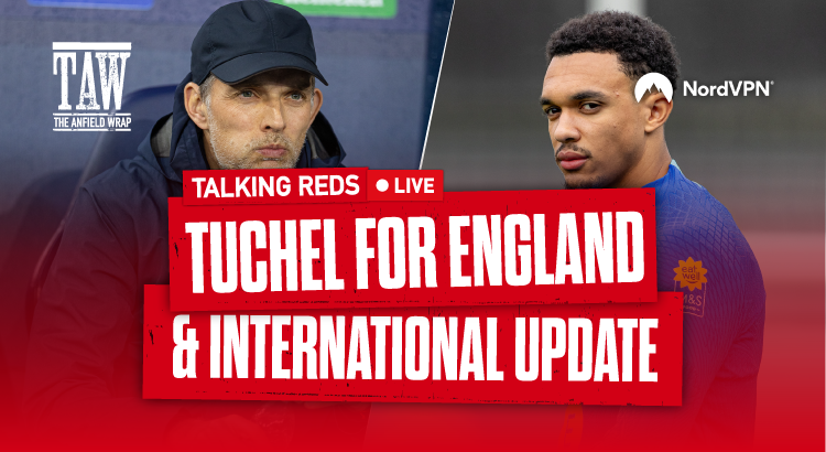 Tuchel For England & International Update | Talking Reds Live