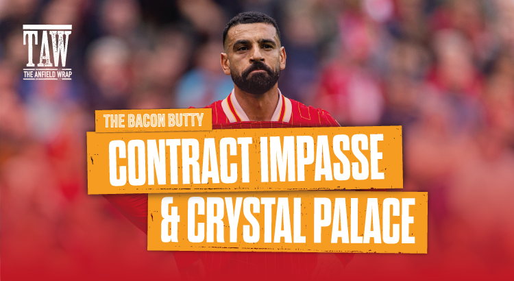 Liverpool’s Contract Impasse & Crystal Palace | Bacon Butty