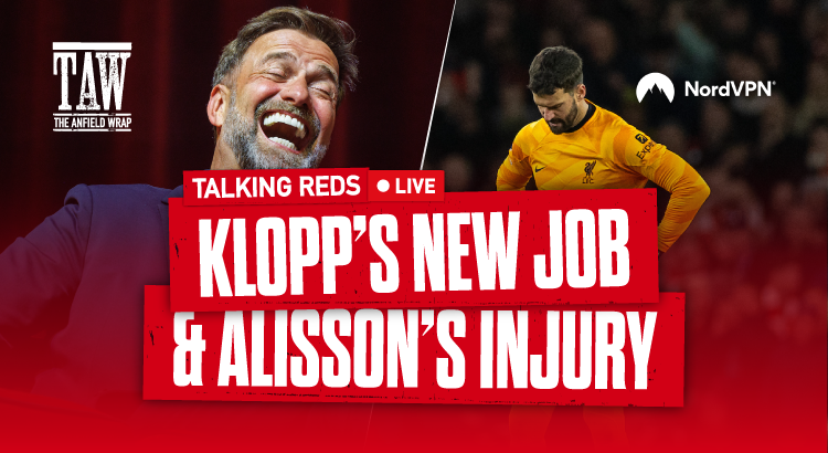 Jürgen Klopp’s New Job & Alisson’s Injury | Talking Reds Live