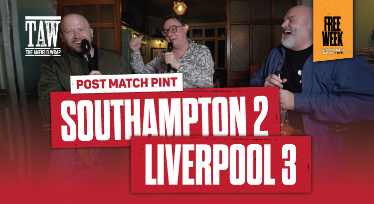 Southampton 2 Liverpool 3 | Post Match Pint