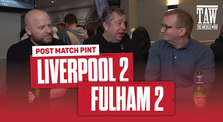 Liverpool 2 Fulham 2 | Post-Match Pint