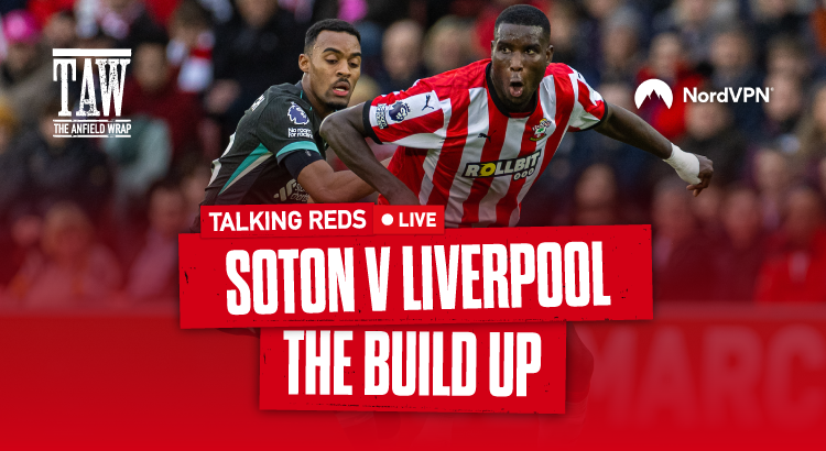 Southampton v Liverpool Build Up | Talking Reds LIVE