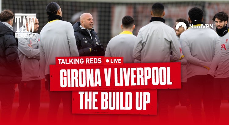 Girona v Liverpool Build Up | Talking Reds LIVE