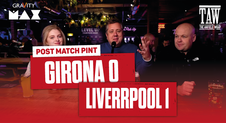 Girona 0 Liverpool 1 | Post-Match Pint