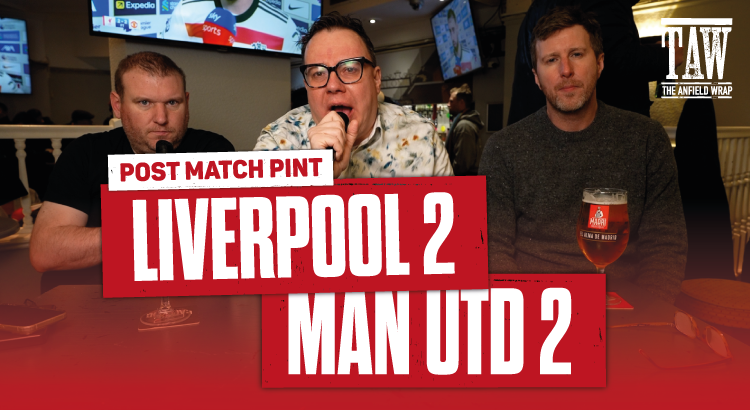 Liverpool 2 Manchester United 2 | Post Match Pint