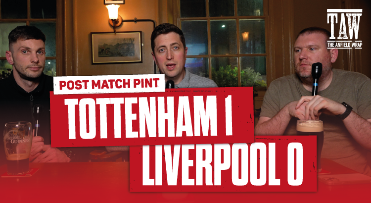 Tottenham Hotspur 1 Liverpool 0 | Post Match Pint