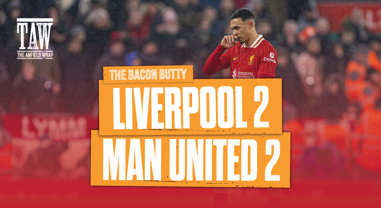 Liverpool 2 Manchester United 2 | Bacon Butty