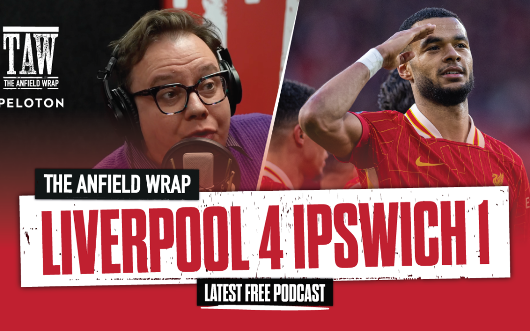 Liverpool 4 Ipswich Town 1: The Anfield Wrap