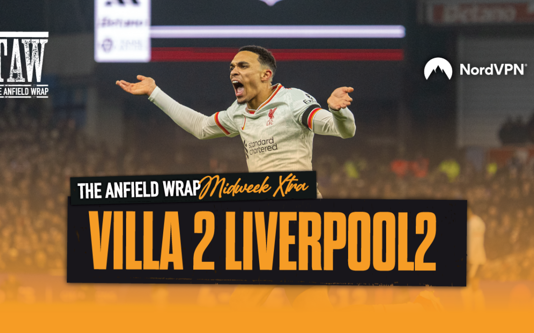 Aston Villa 2 Liverpool 2: TAW Midweek Extra