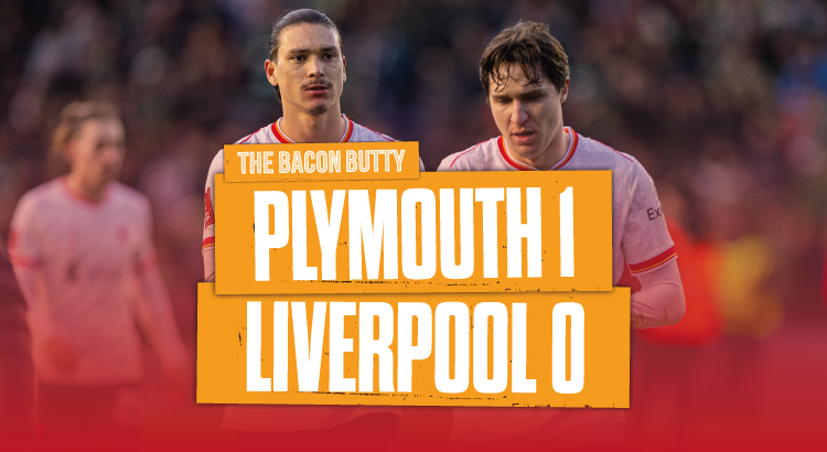 Plymouth Argyle 1 Liverpool 0 | Bacon Butty